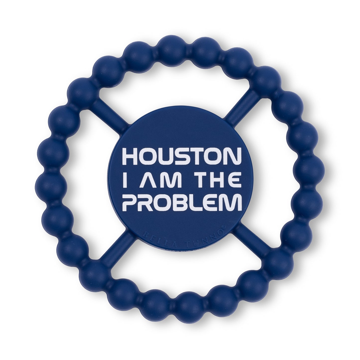 Houston I am the Problem Happy Teether