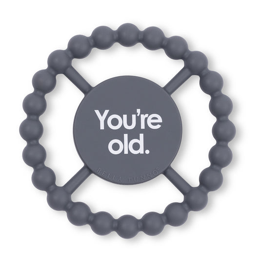 You're Old Happy Teether